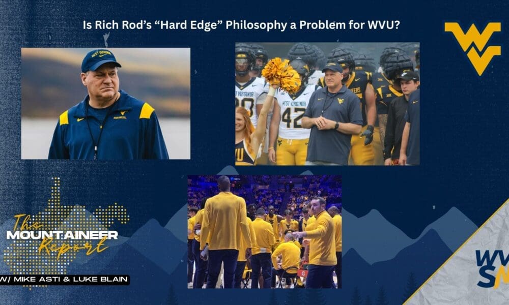 Mountaineer Report: Is Rich Rodriguez’s ‘Hard Edge’ Philosophy a Problem for WVU?